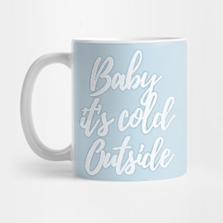 Baby it's cold outsite Mug